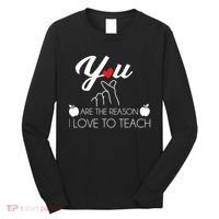 You Are The Reason I Love To Teach Long Sleeve Shirt thumb 0