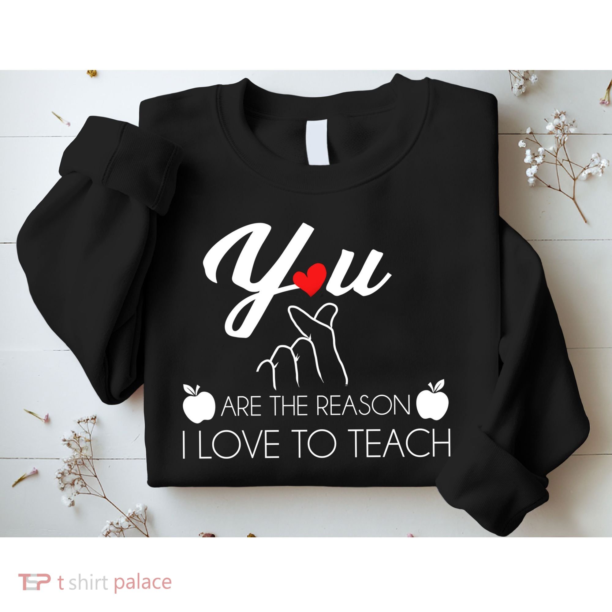You Are The Reason I Love To Teach Sweatshirt