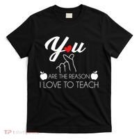 You Are The Reason I Love To Teach T-Shirt thumb 0