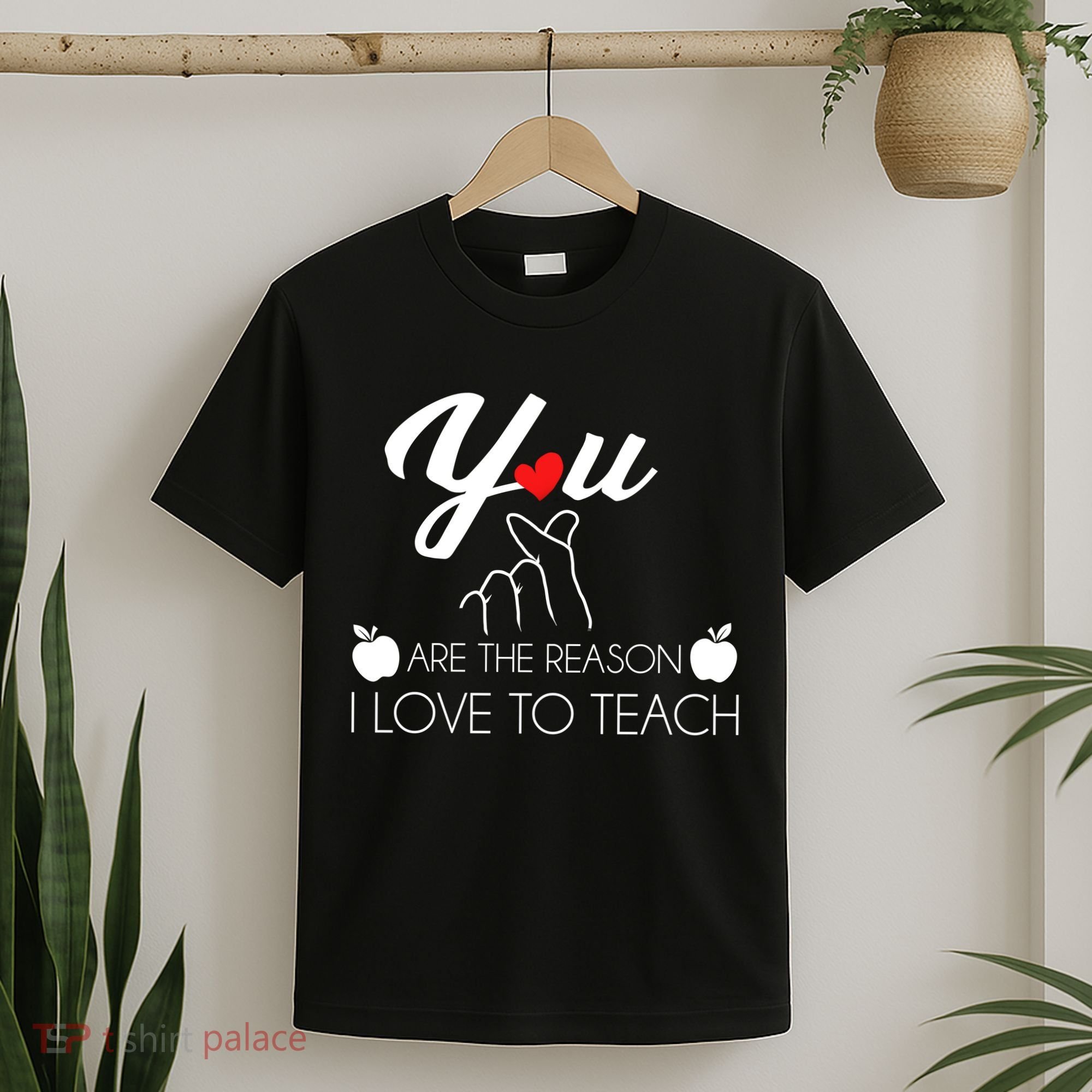 You Are The Reason I Love To Teach T-Shirt