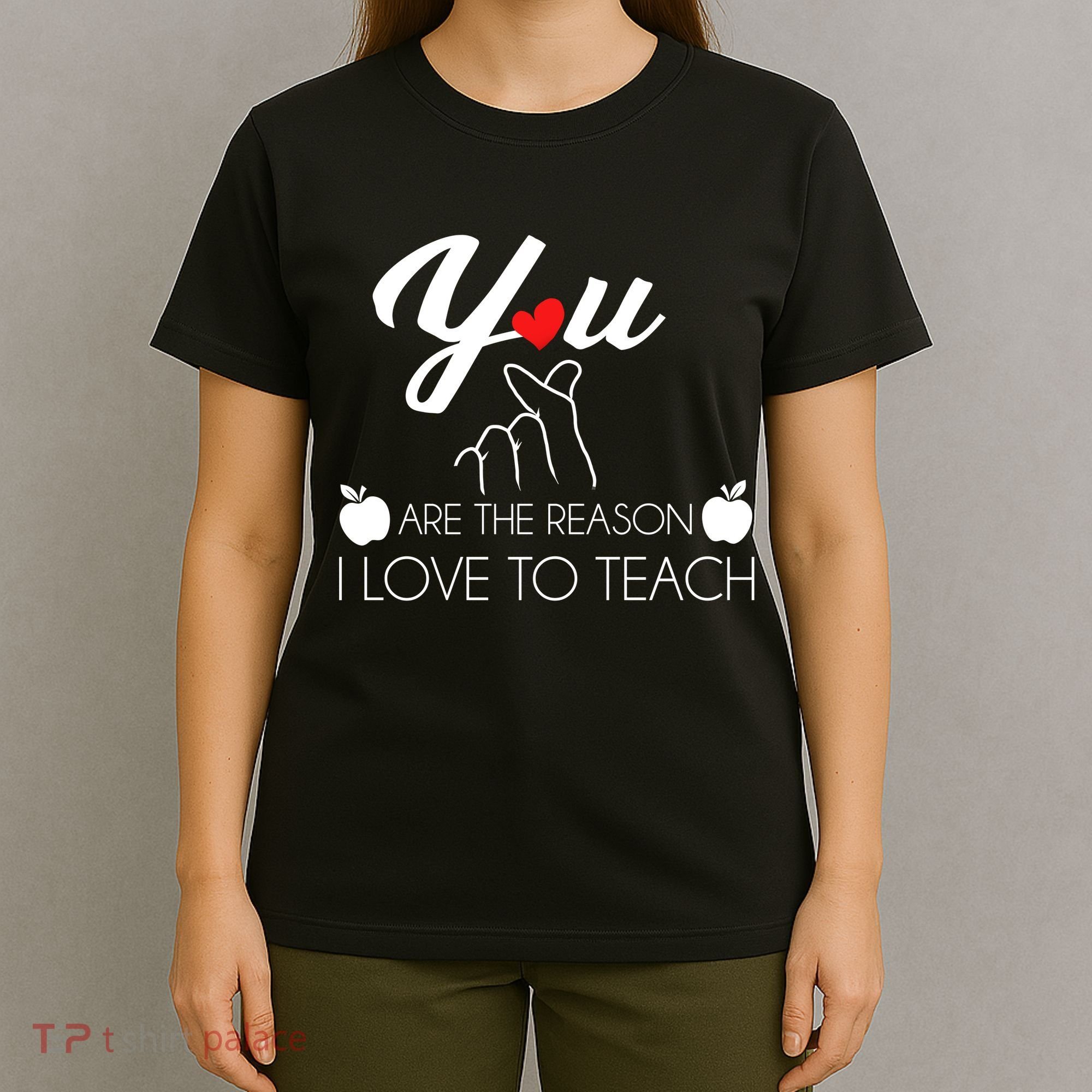 You Are The Reason I Love To Teach T-Shirt