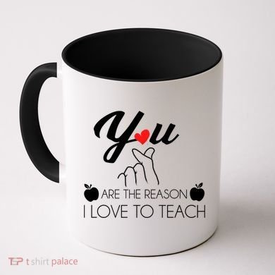 You Are The Reason I Love To Teach Coffee Mug