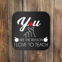 You Are The Reason I Love To Teach Coaster thumb 0