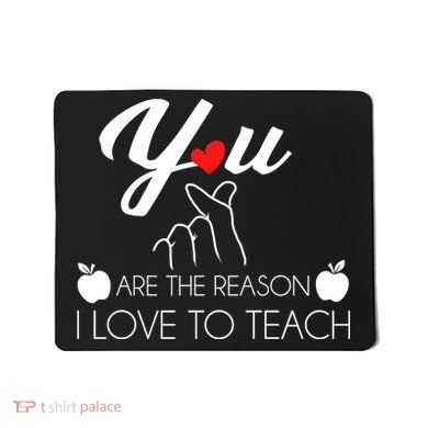 You Are The Reason I Love To Teach Mousepad