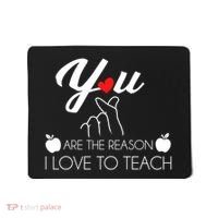 You Are The Reason I Love To Teach Mousepad thumb 0