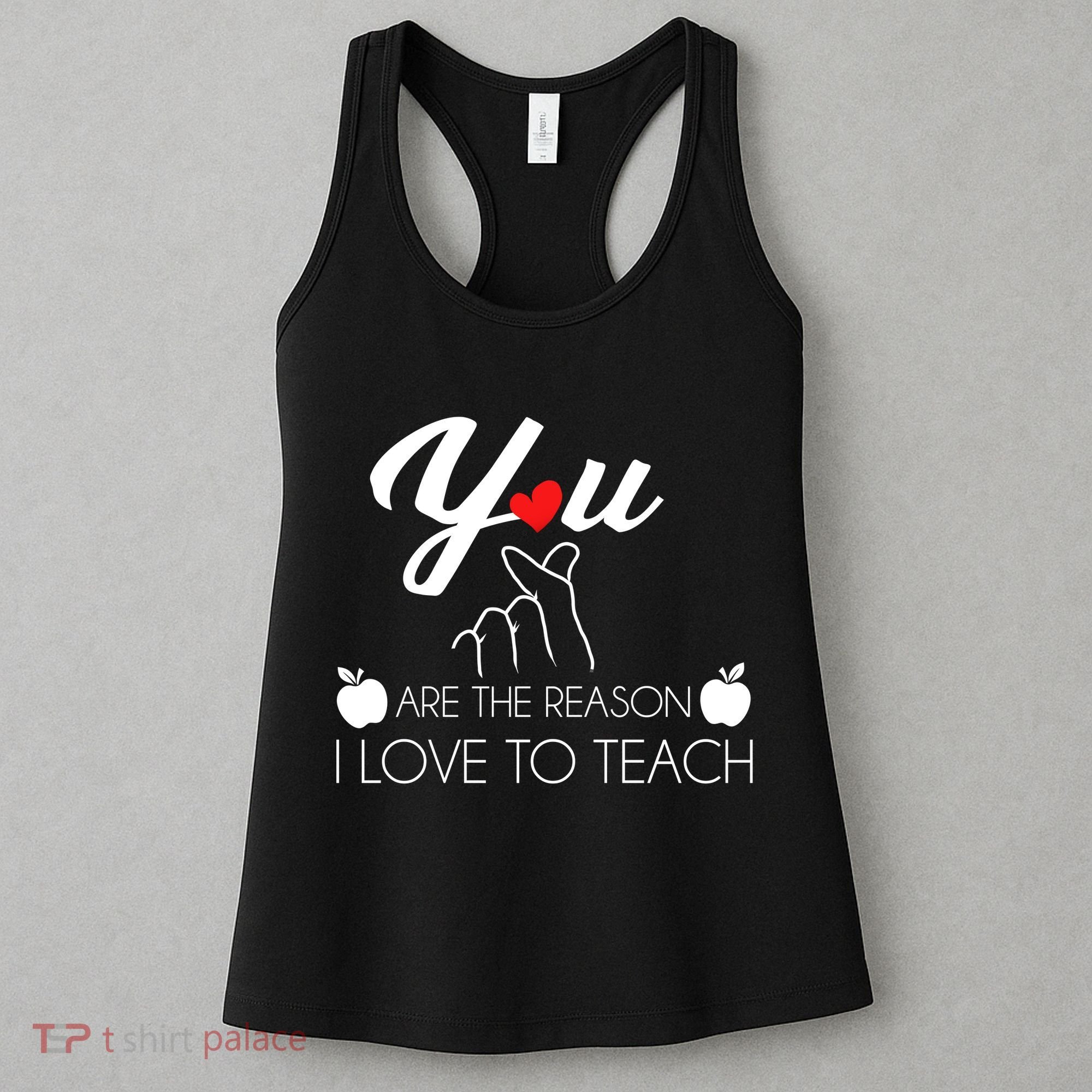 You Are The Reason I Love To Teach Women's Tank Top