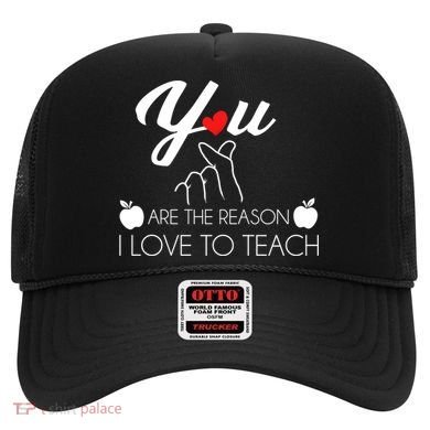 You Are The Reason I Love To Teach Hat