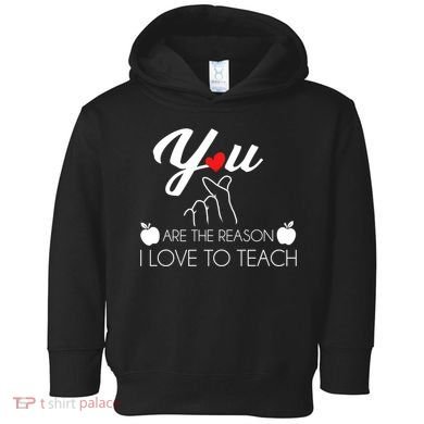 You Are The Reason I Love To Teach Toddler Hoodie