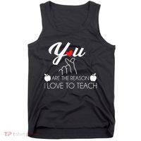 You Are The Reason I Love To Teach Tank Top thumb 0