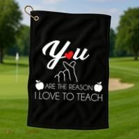 You Are The Reason I Love To Teach Golf Towel thumb 1