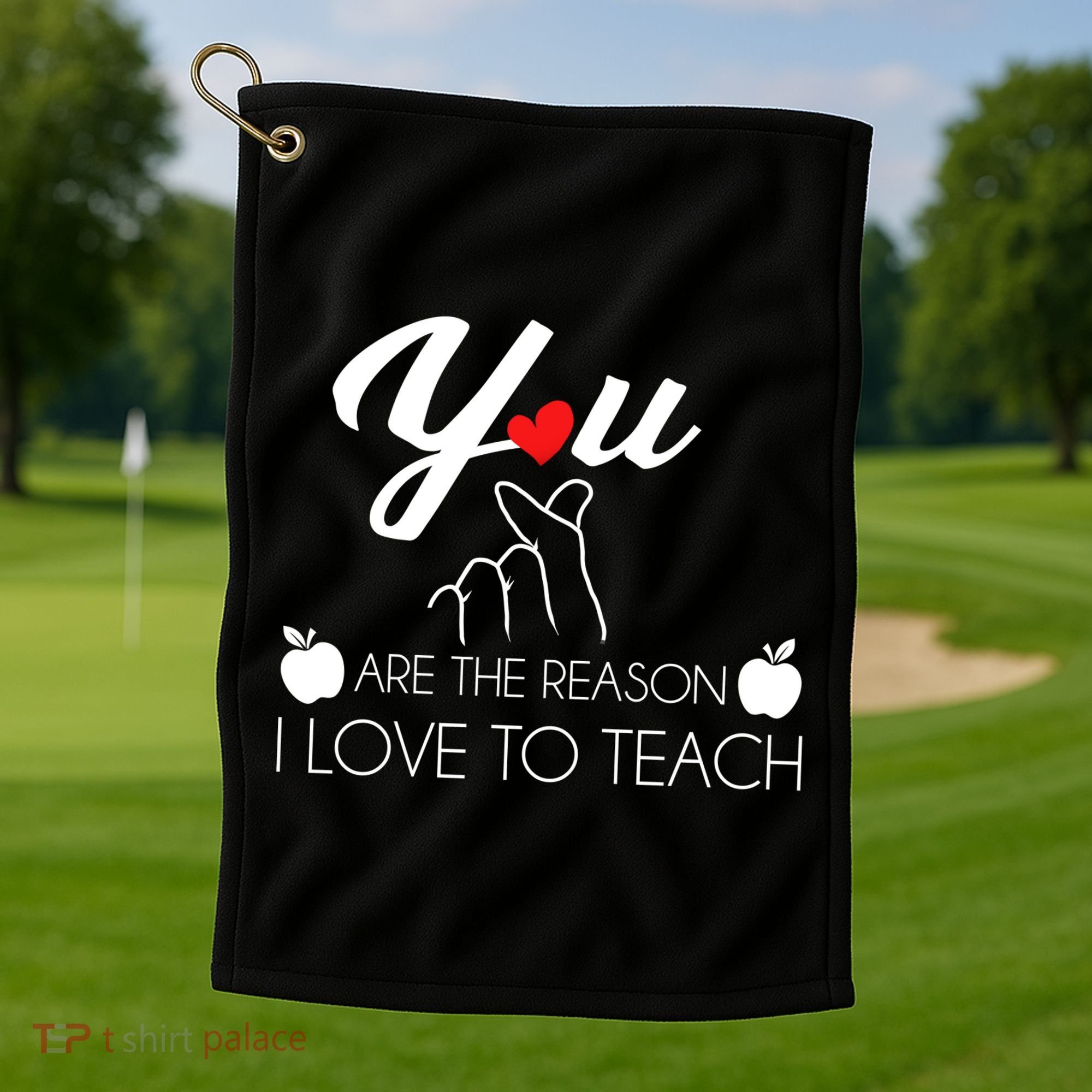 You Are The Reason I Love To Teach Golf Towel