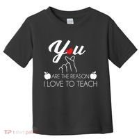You Are The Reason I Love To Teach Toddler T-Shirt thumb 0
