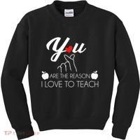 You Are The Reason I Love To Teach Kids Sweatshirt thumb 0