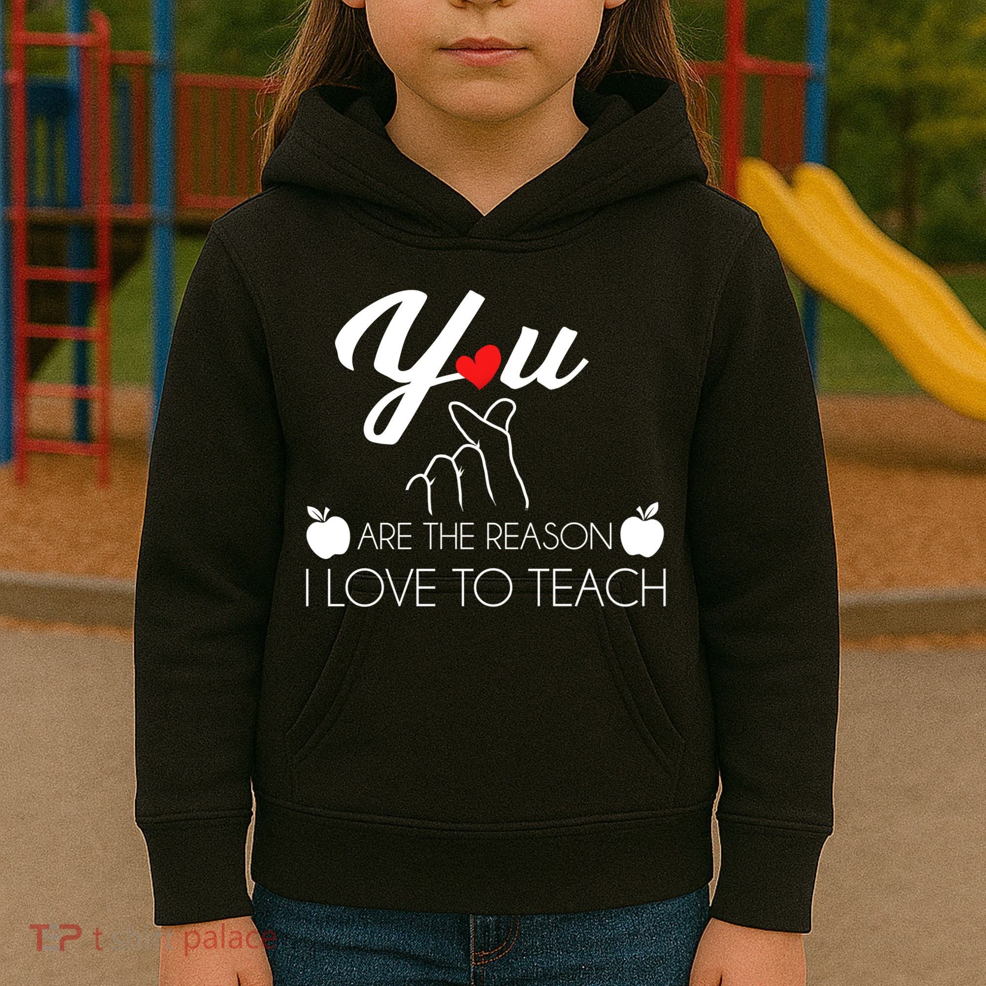 You Are The Reason I Love To Teach Kids Hoodie