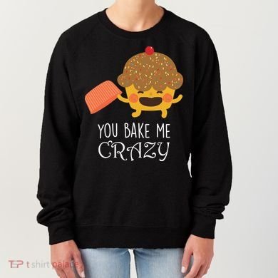 You Bake Me Crazy Women's Sweatshirt