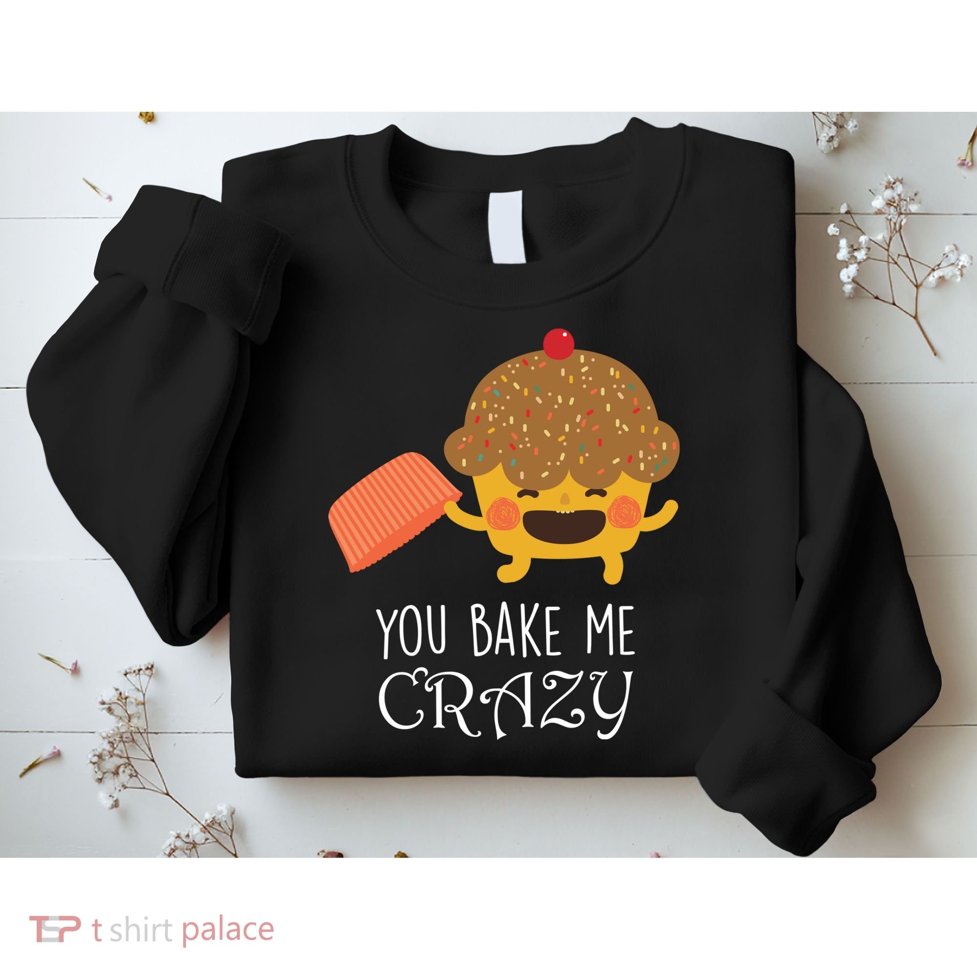 You Bake Me Crazy Sweatshirt