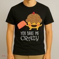 You Bake Me Crazy T-Shirt thumb 3