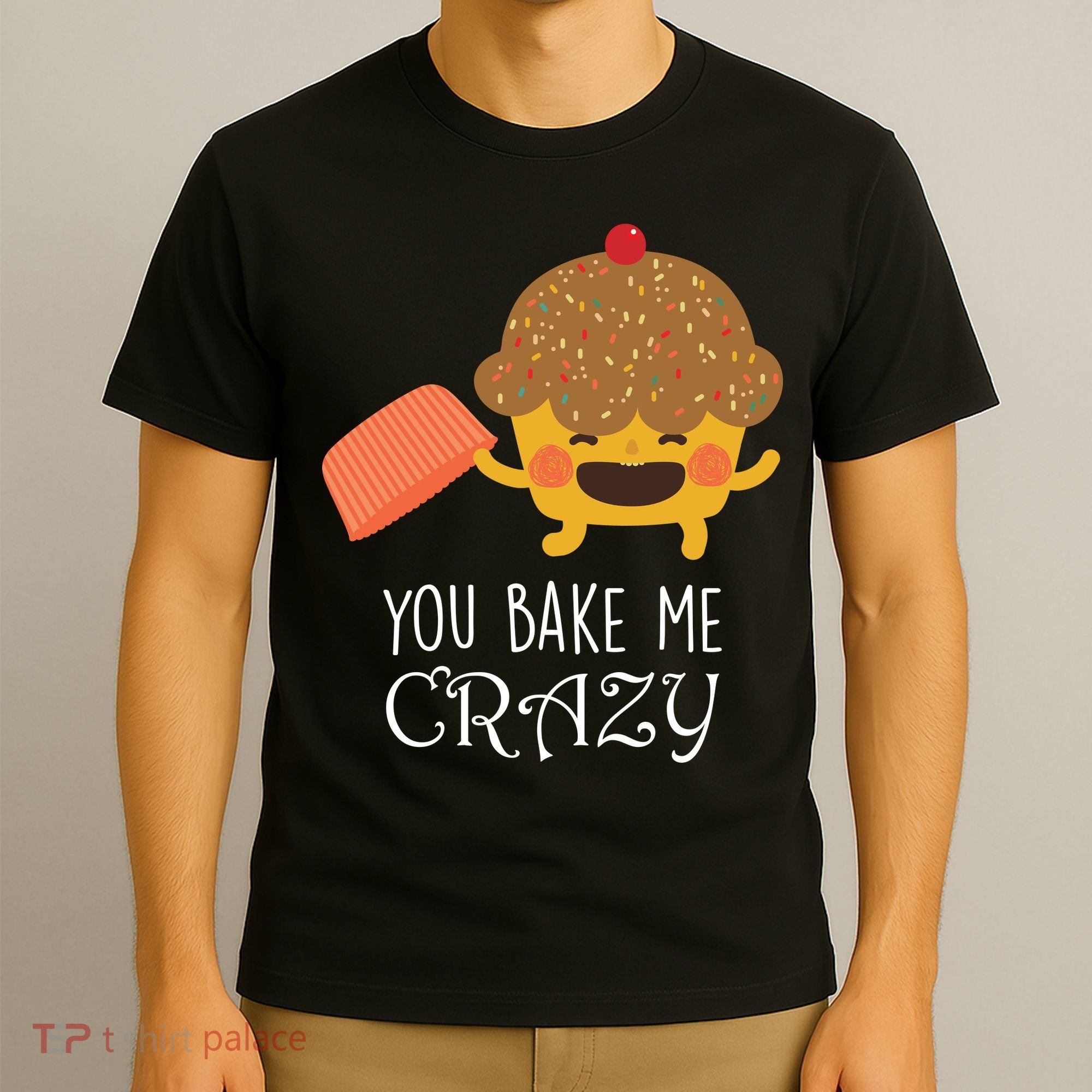 You Bake Me Crazy T-Shirt