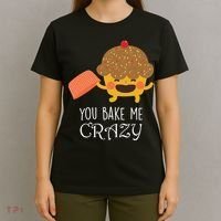 You Bake Me Crazy T-Shirt thumb 4