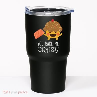 You Bake Me Crazy Tumbler