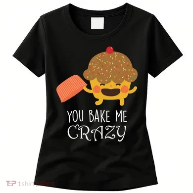 You Bake Me Crazy Women's T-Shirt