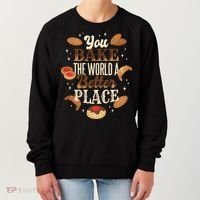 You Bake The World A Better Place Women's Sweatshirt thumb 0