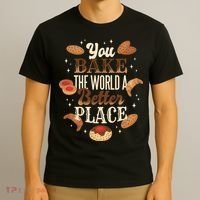 You Bake The World A Better Place T-Shirt thumb 3