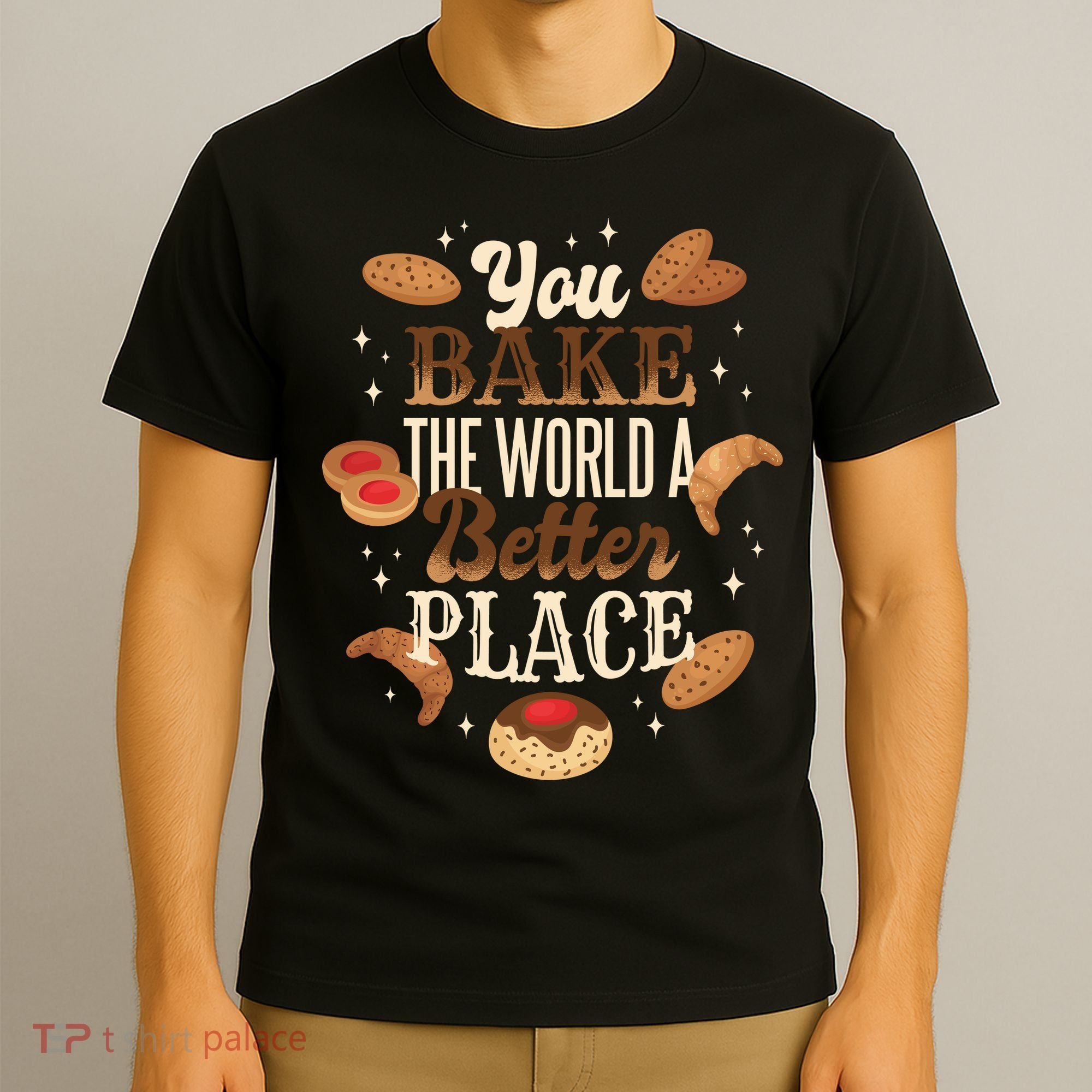 You Bake The World A Better Place T-Shirt