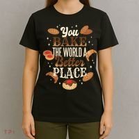 You Bake The World A Better Place T-Shirt thumb 4