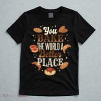 You Bake The World A Better Place T-Shirt thumb 5