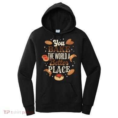 You Bake The World A Better Place Women's Hoodie