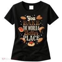 You Bake The World A Better Place Women's T-Shirt thumb 0