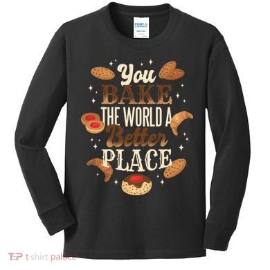You Bake The World A Better Place Kids Long Sleeve Shirt