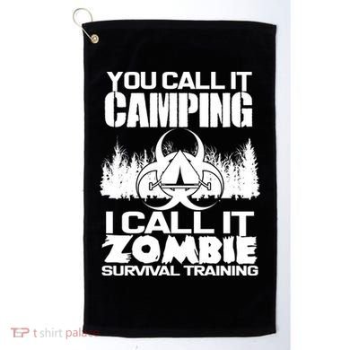 You Call It Camping I Call it Zombie Survival Training Golf Towel