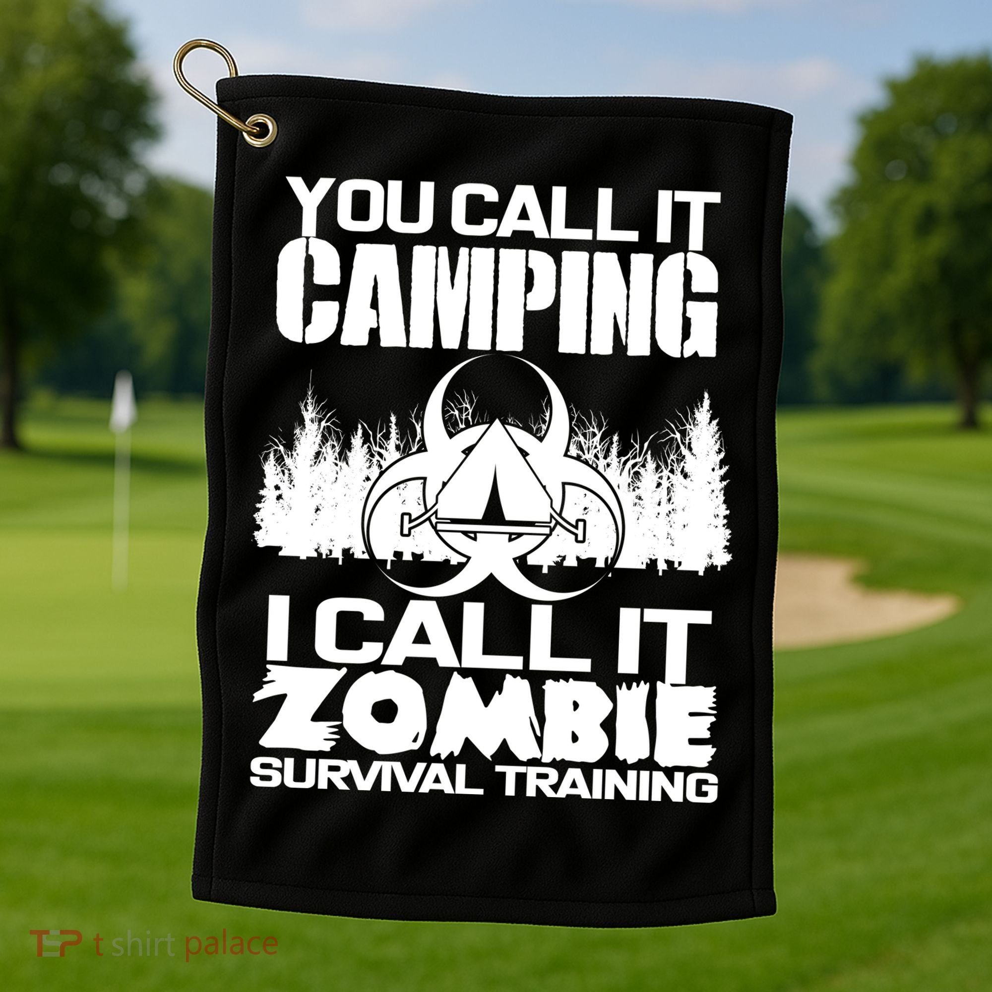 You Call It Camping I Call it Zombie Survival Training Golf Towel