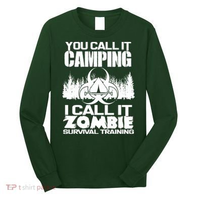 You Call It Camping I Call it Zombie Survival Training Long Sleeve Shirt
