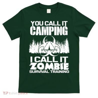You Call It Camping I Call it Zombie Survival Training T-Shirt