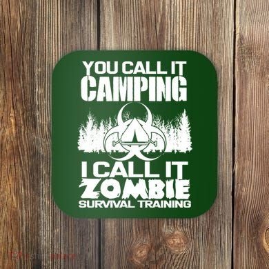 You Call It Camping I Call it Zombie Survival Training Coaster