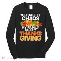 You Call It Chaos My Family Calls It Funny Thanksgiving Long Sleeve Shirt thumb 0