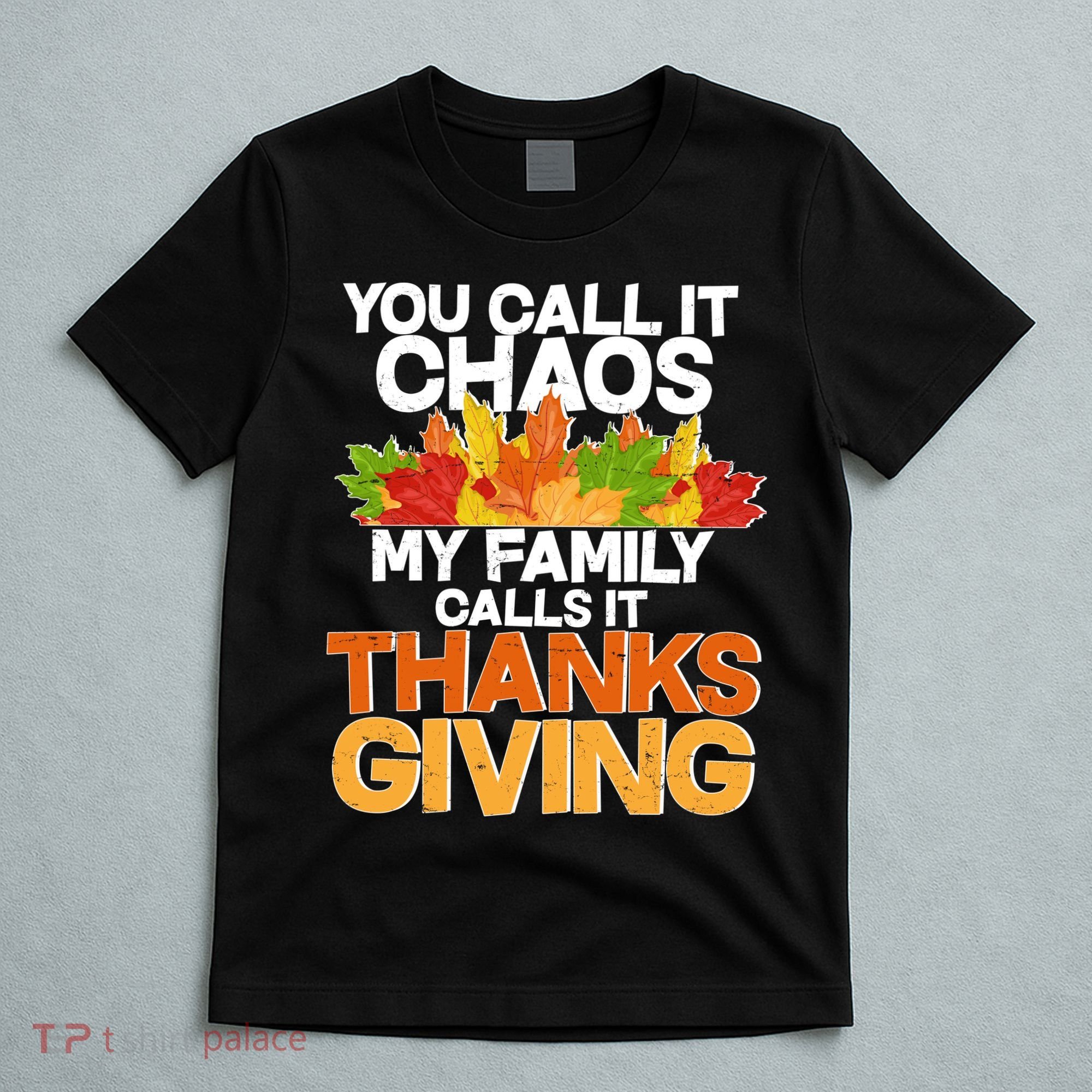 You Call It Chaos My Family Calls It Funny Thanksgiving T-Shirt