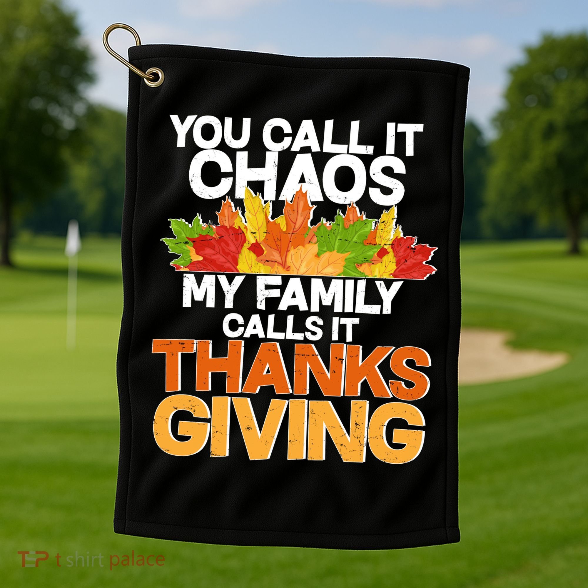 You Call It Chaos My Family Calls It Funny Thanksgiving Golf Towel