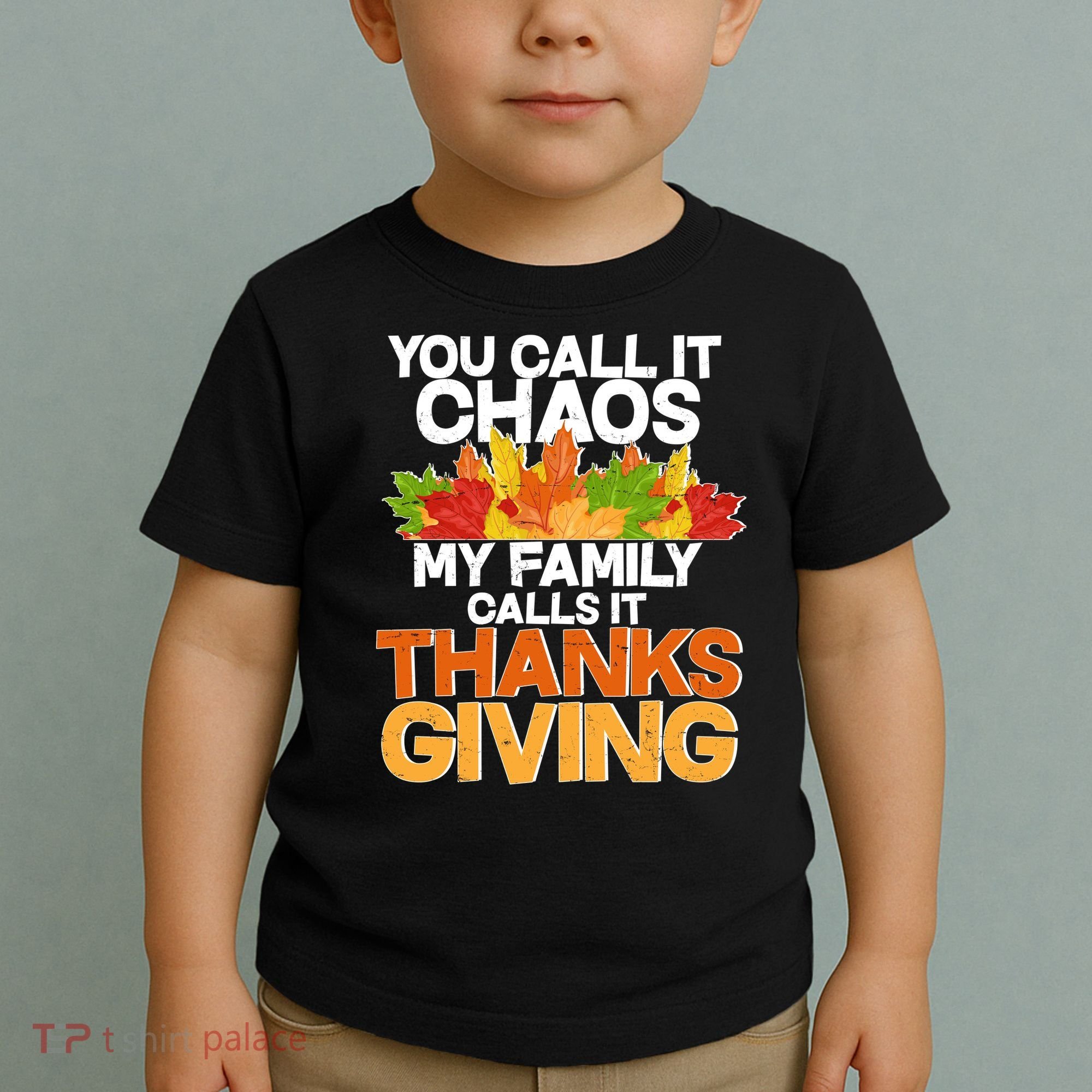 You Call It Chaos My Family Calls It Funny Thanksgiving Toddler T-Shirt