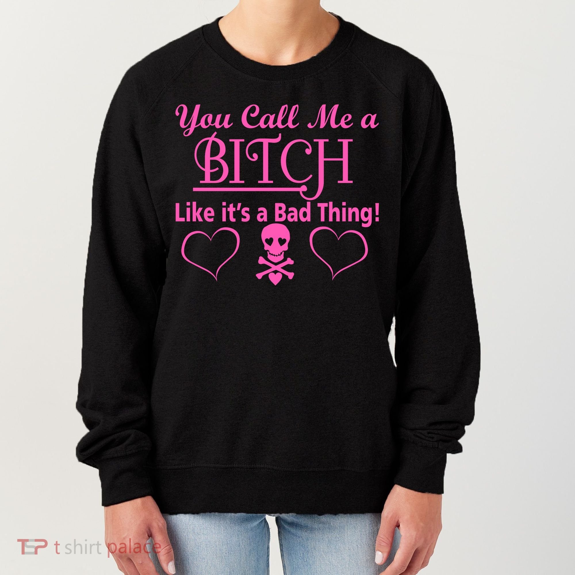 You Call Me A Like It's A Bad Thing Women's Sweatshirt