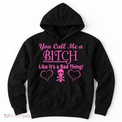 You Call Me A Like It's A Bad Thing Hoodie