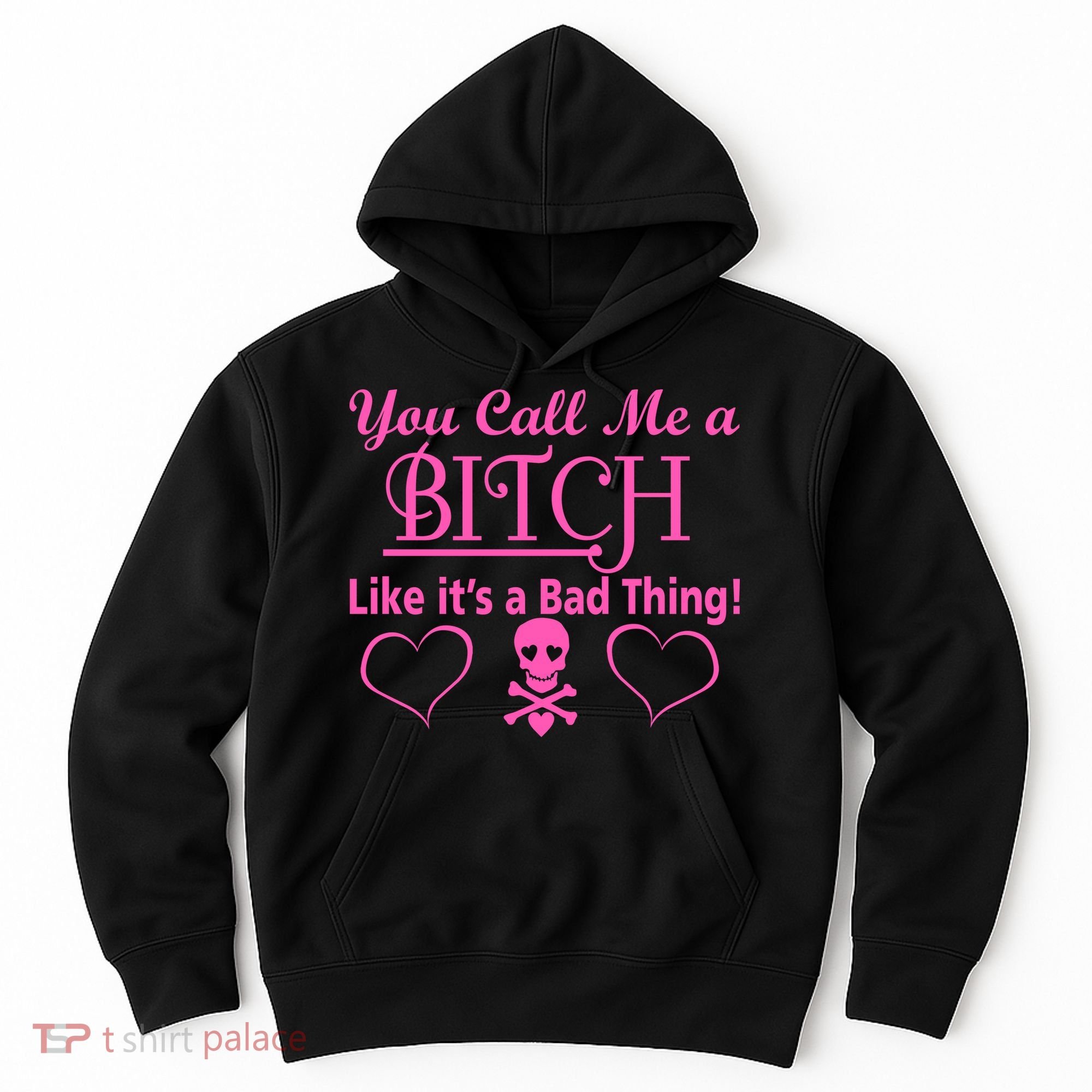 You Call Me A Like It's A Bad Thing Hoodie