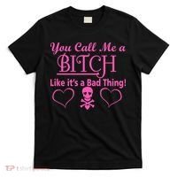 You Call Me A Like It's A Bad Thing T-Shirt thumb 0