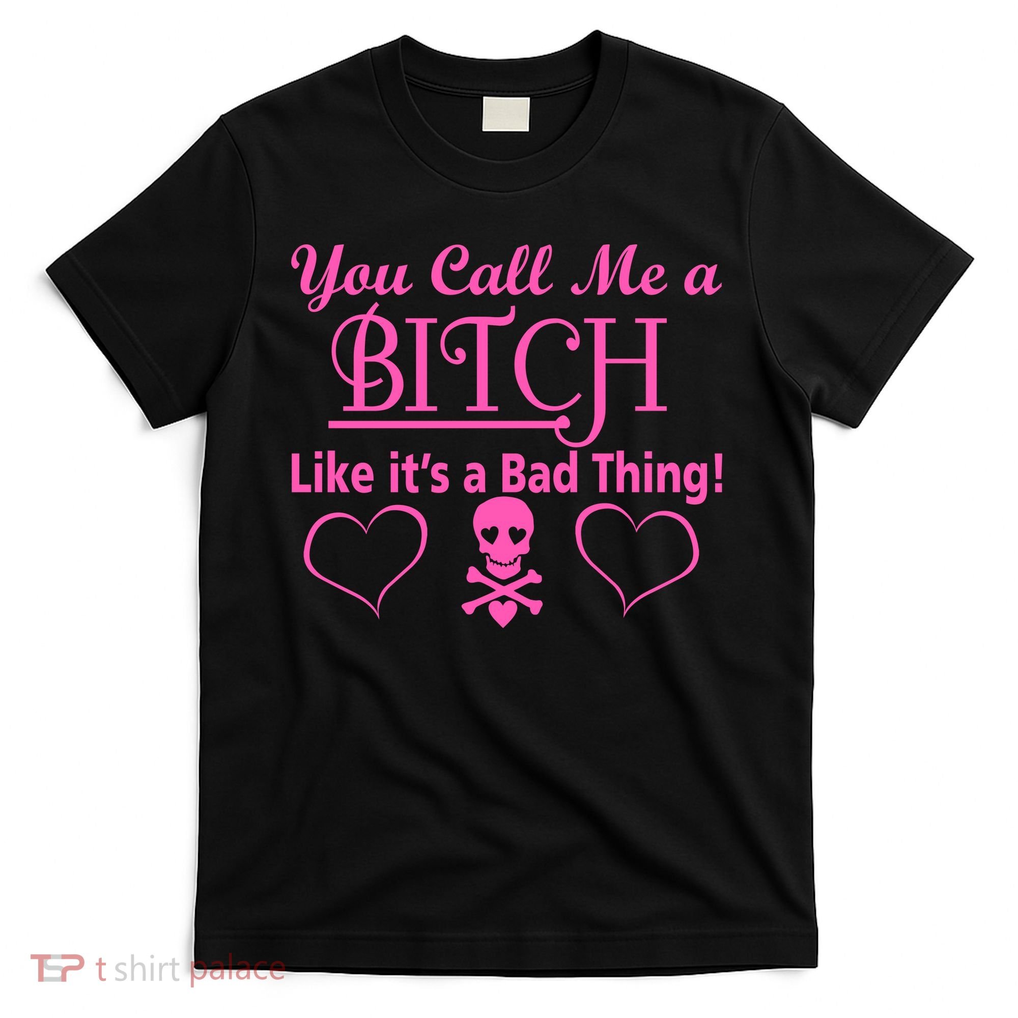 You Call Me A Like It's A Bad Thing T-Shirt