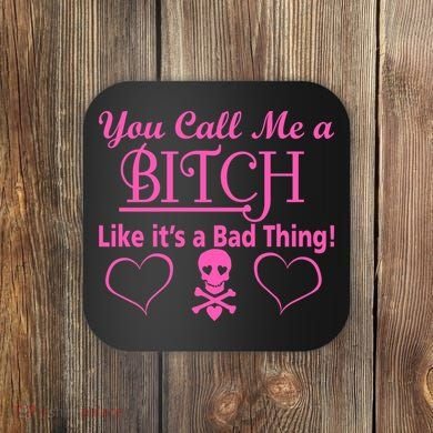 You Call Me A Like It's A Bad Thing Coaster