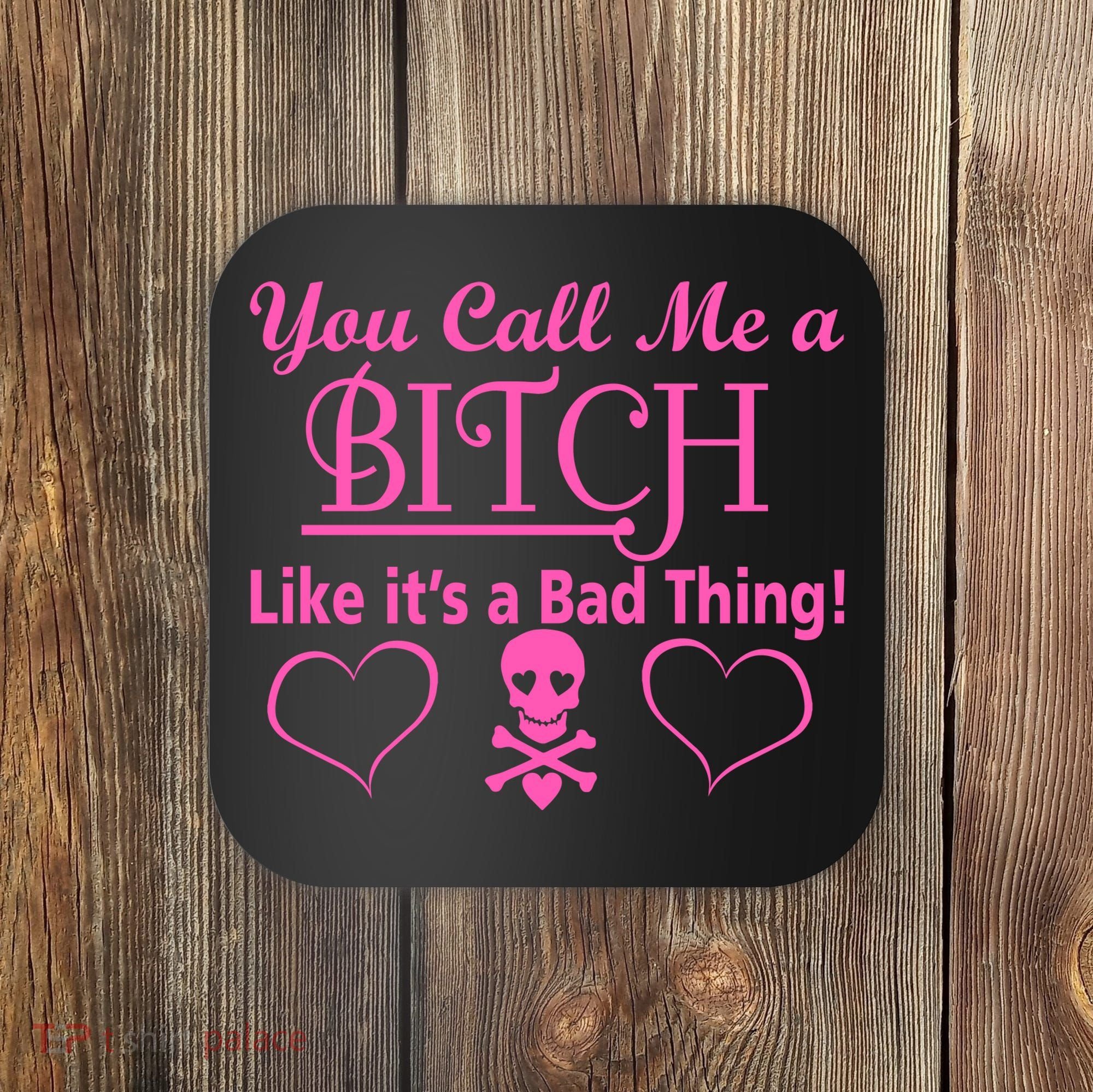 You Call Me A Like It's A Bad Thing Coaster