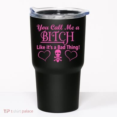 You Call Me A Like It's A Bad Thing Tumbler